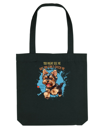 YOU MIGHT SEE ME, CAN`T CATCH ME - Yorkshire Terrier Black
