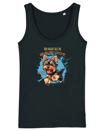 YOU MIGHT SEE ME, CAN`T CATCH ME - Yorkshire Terrier Black