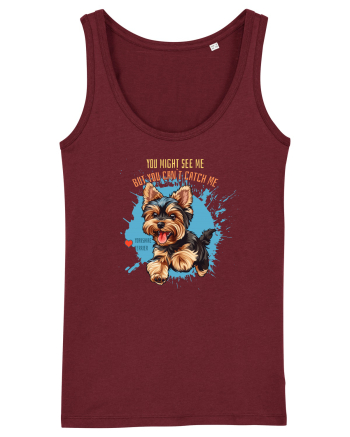 YOU MIGHT SEE ME, CAN`T CATCH ME - Yorkshire Terrier Burgundy