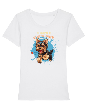 YOU MIGHT SEE ME, CAN`T CATCH ME - Yorkshire Terrier White