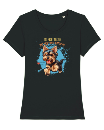 YOU MIGHT SEE ME, CAN`T CATCH ME - Yorkshire Terrier Black