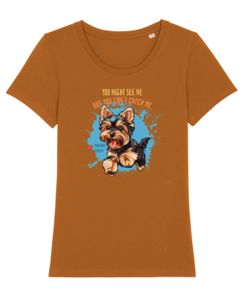 YOU MIGHT SEE ME, CAN`T CATCH ME - Yorkshire Terrier Roasted Orange