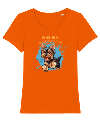 YOU MIGHT SEE ME, CAN`T CATCH ME - Yorkshire Terrier Bright Orange