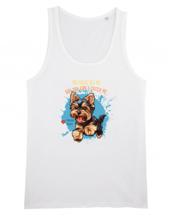 YOU MIGHT SEE ME, CAN`T CATCH ME - Yorkshire Terrier White