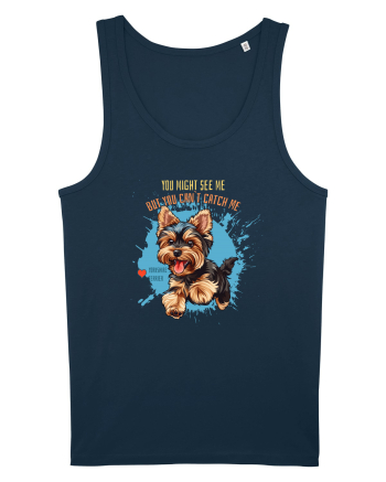 YOU MIGHT SEE ME, CAN`T CATCH ME - Yorkshire Terrier Navy