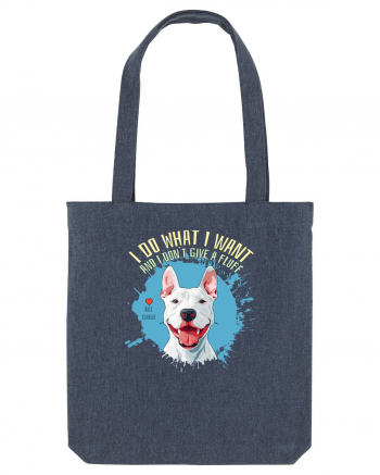 I DO WHAT I WANT & I DON`T GIVE A FLUFF - Bull Terrier Midnight Blue