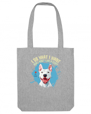 I DO WHAT I WANT & I DON`T GIVE A FLUFF - Bull Terrier Heather Grey