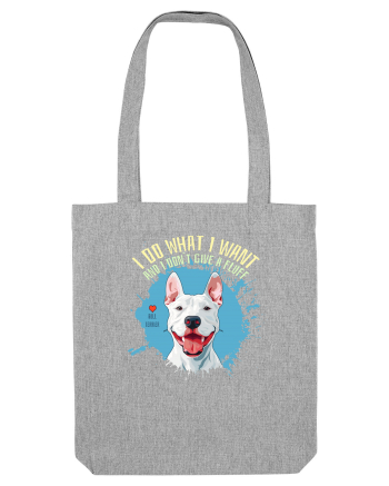 I DO WHAT I WANT & I DON`T GIVE A FLUFF - Bull Terrier Heather Grey