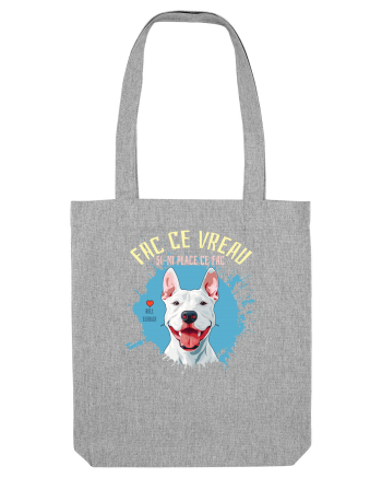 FAC CE VREAU SI-MI PLACE CE FAC - Bull Terrier Heather Grey