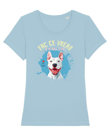 FAC CE VREAU SI-MI PLACE CE FAC - Bull Terrier Sky Blue
