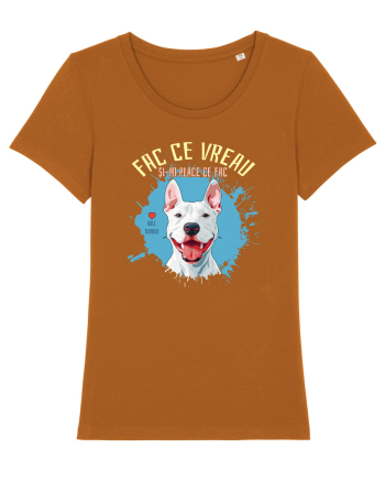 FAC CE VREAU SI-MI PLACE CE FAC - Bull Terrier Roasted Orange