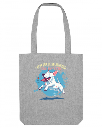 SORRY  4 BEING ANNOYING, IT WILL HAPPEN AGAIN - Bull Terrier Heather Grey