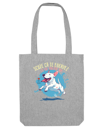 SCUZE CA TE ENERVEZ, TE VOI ENERVA IAR - Bull Terrier Heather Grey