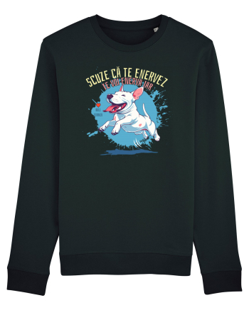 SCUZE CA TE ENERVEZ, TE VOI ENERVA IAR - Bull Terrier Black
