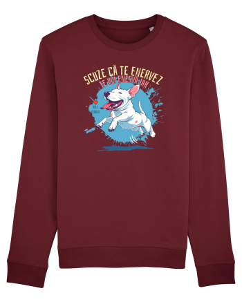 SCUZE CA TE ENERVEZ, TE VOI ENERVA IAR - Bull Terrier Burgundy