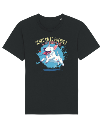 SCUZE CA TE ENERVEZ, TE VOI ENERVA IAR - Bull Terrier Black