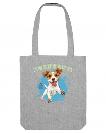 LIVE LIKE SOMEBODY LEFT THE GATE OPEN - Russell Terrier Heather Grey