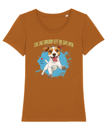 LIVE LIKE SOMEBODY LEFT THE GATE OPEN - Russell Terrier Roasted Orange
