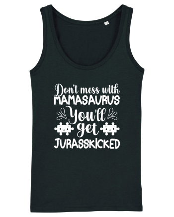 Don't Mess With Mamasaurus You'll Get Jurasskicked Black