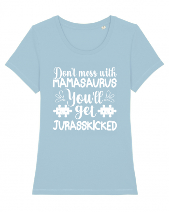 Don't Mess With Mamasaurus You'll Get Jurasskicked Sky Blue