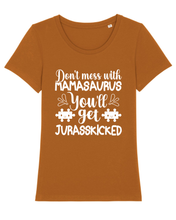 Don't Mess With Mamasaurus You'll Get Jurasskicked Roasted Orange