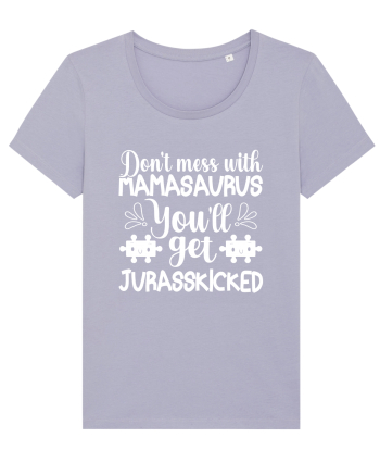 Don't Mess With Mamasaurus You'll Get Jurasskicked Lavender