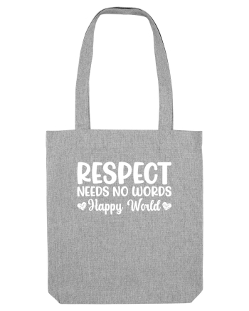 Respect Needs No Words Happy World Heather Grey