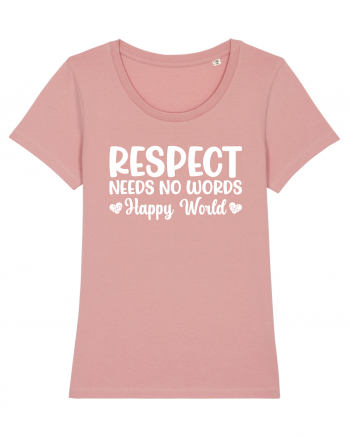 Respect Needs No Words Happy World Canyon Pink