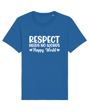 Respect Needs No Words Happy World Royal Blue