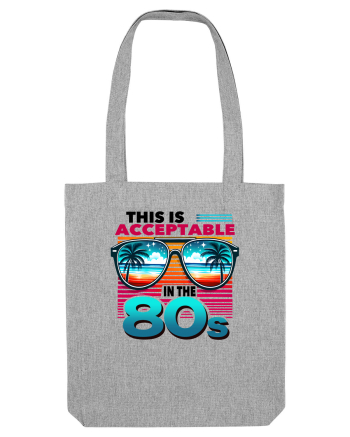 pentru nostalgicii anilor 80 - This is acceptable in the 80s Heather Grey