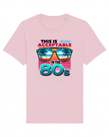 pentru nostalgicii anilor 80 - This is acceptable in the 80s Cotton Pink