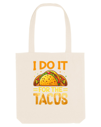 I do it for the tacos Natural