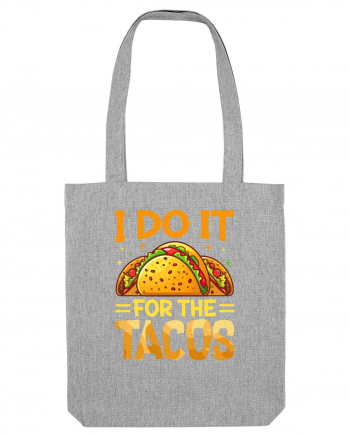 I do it for the tacos Heather Grey