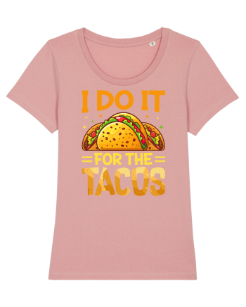 I do it for the tacos Canyon Pink