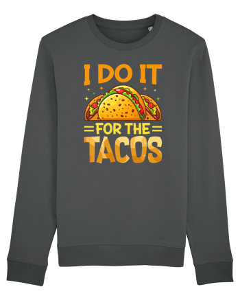 I do it for the tacos Anthracite