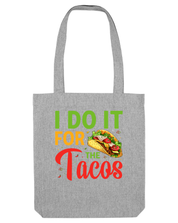 I do it for the tacos Heather Grey