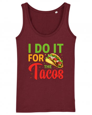 I do it for the tacos Burgundy