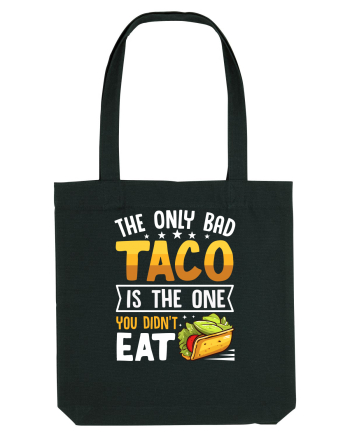 The only bad taco is the one you didn't eat Black