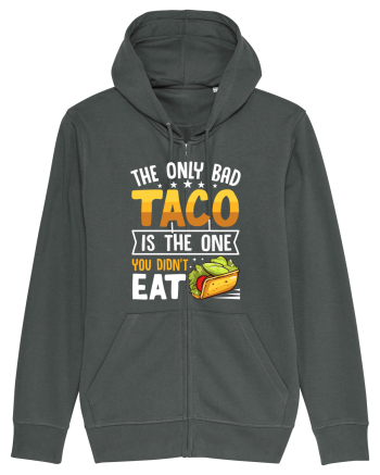 The only bad taco is the one you didn't eat Anthracite
