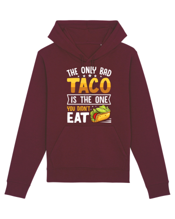 The only bad taco is the one you didn't eat Burgundy