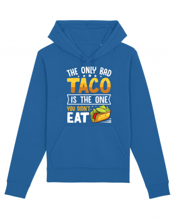 The only bad taco is the one you didn't eat Royal Blue