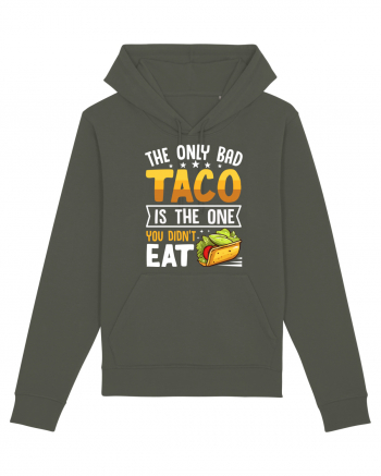 The only bad taco is the one you didn't eat Khaki