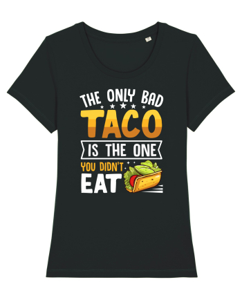 The only bad taco is the one you didn't eat Black