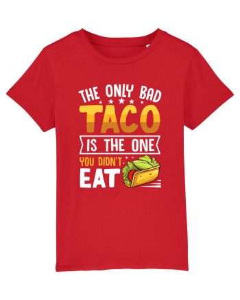The only bad taco is the one you didn't eat Red