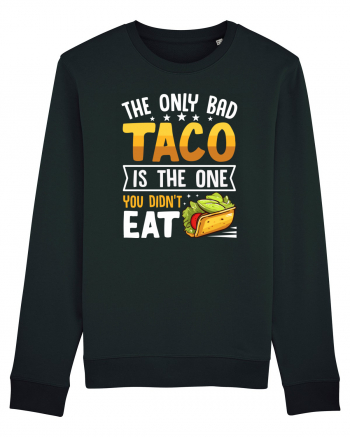 The only bad taco is the one you didn't eat Bluză mânecă lungă Unisex Rise