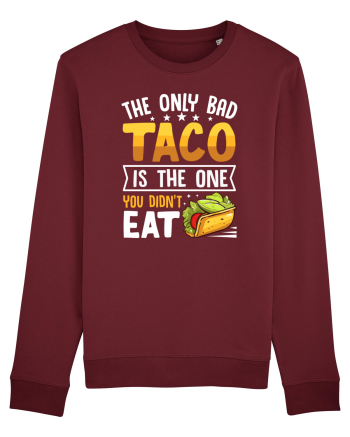 The only bad taco is the one you didn't eat Burgundy