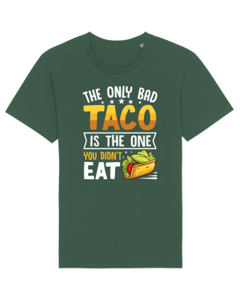 The only bad taco is the one you didn't eat Bottle Green