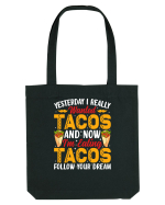 Yesterday I really wanted tacos and now I'm eating tacos follow your dream Sacoșă textilă