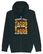 Yesterday I really wanted tacos and now I'm eating tacos follow your dream Hanorac cu fermoar Unisex Connector