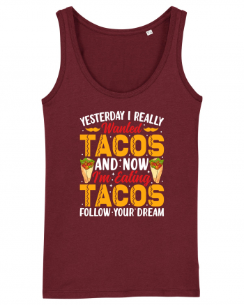 Yesterday I really wanted tacos and now I'm eating tacos follow your dream Burgundy